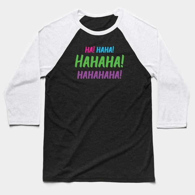 Ha! Haha! Hahaha! Hahahaha! | World Laughter Day 2021 | Quotes | Black | Pink Blue Green Purple Baseball T-Shirt by Wintre2